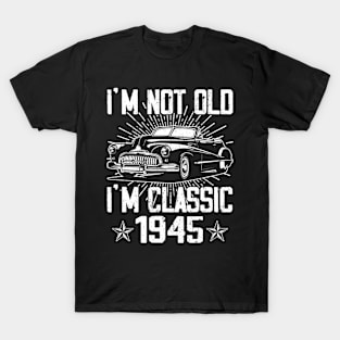 Vintage Classic Car I'm Not Old I'm Classic 1945 T-Shirt